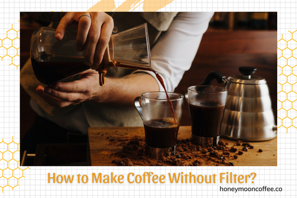 How to Make Coffee Without Filter?
